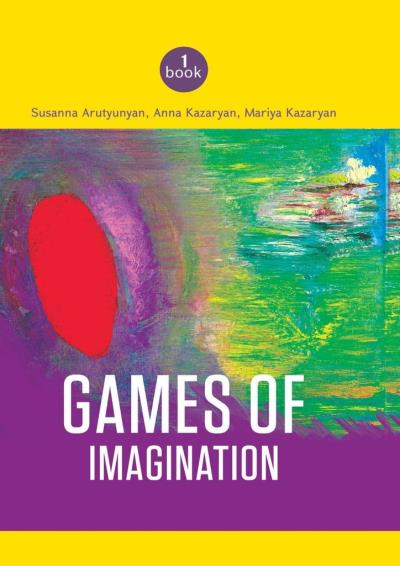 Книга Games of imagination (Susanna Arutyunyan, Anna Kazaryan, Mariya Kazaryan)